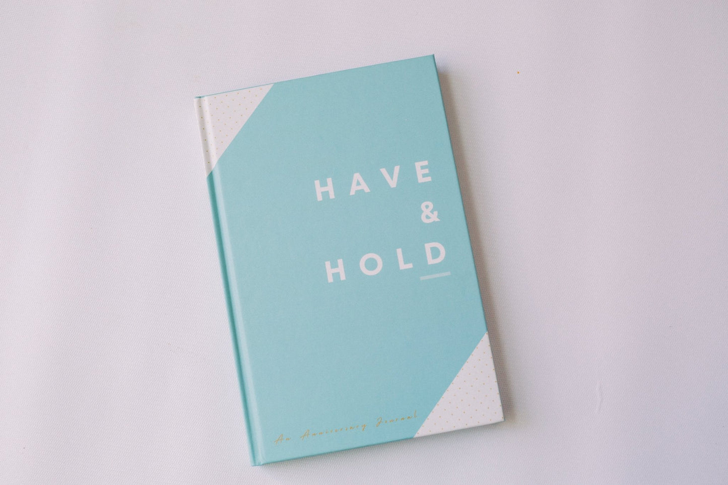 Have and Hold - An Anniversary Journal - Prep and Reflect - Hard Cover Closed Journal