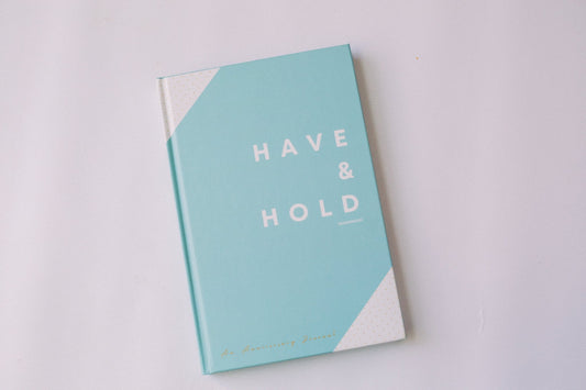 Have and Hold - An Anniversary Journal - Prep and Reflect - Hard Cover Closed Journal